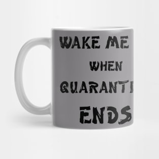 Wake me up when quarantine ends Mug